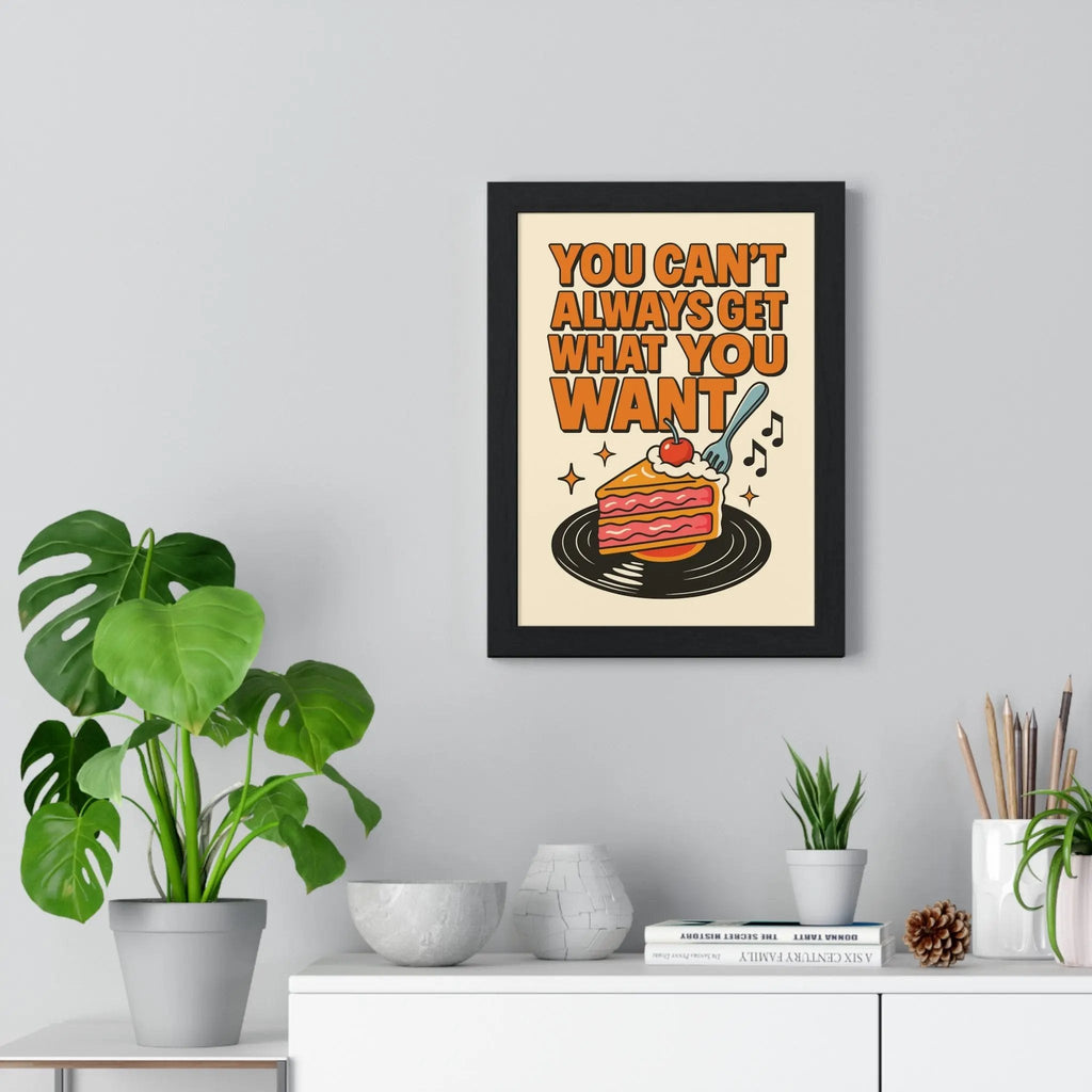 You Can’t Always Get What You Want Print
