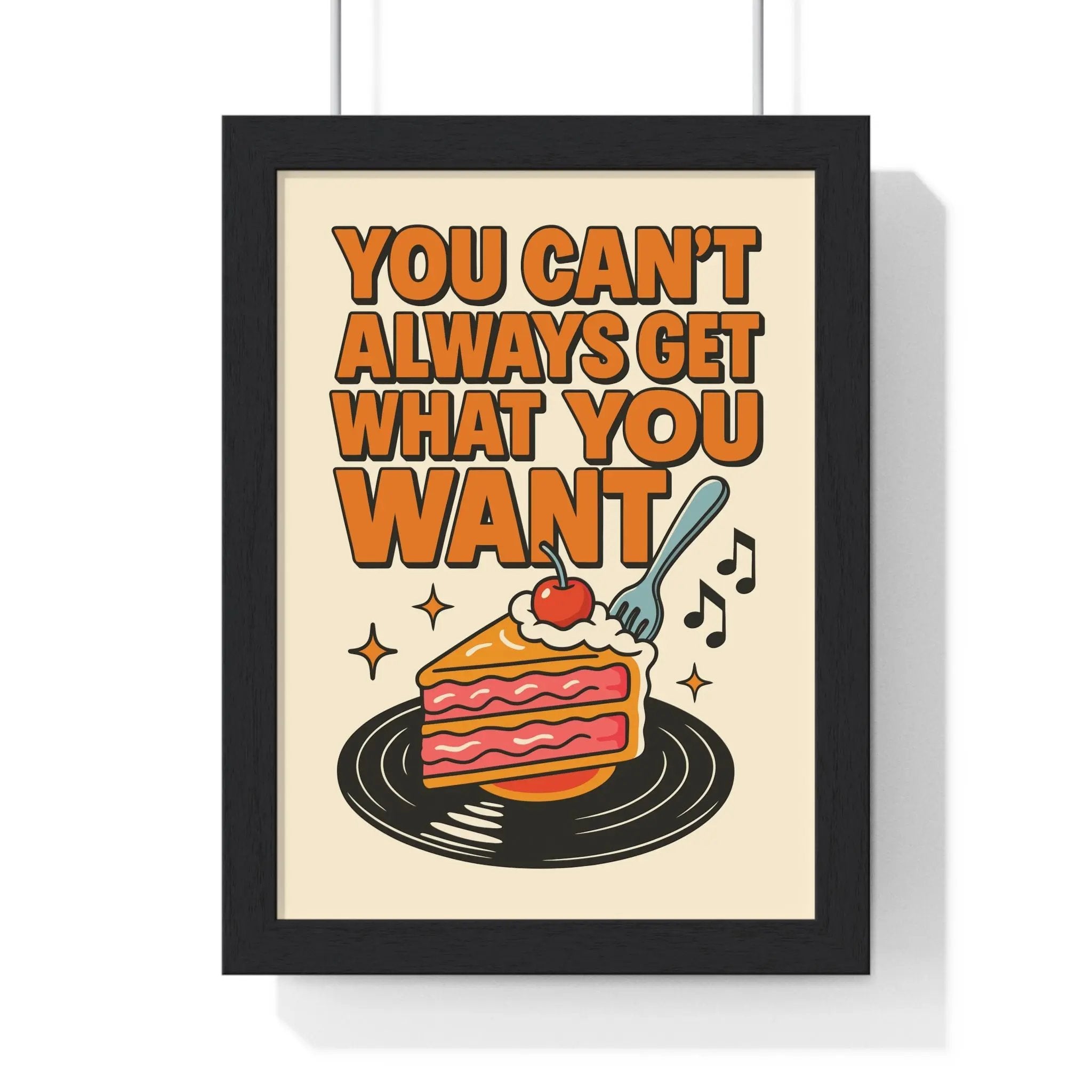 You Can’t Always Get What You Want Print